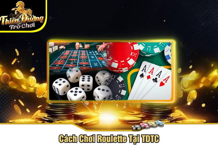 Cách Chơi Roulette Tại TDTC