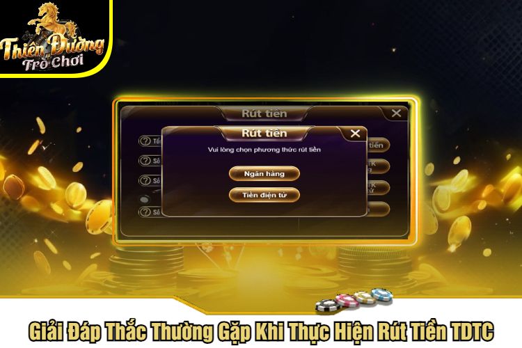 Giải Đáp Thắc Thường Gặp Khi Thực Hiện Rút Tiền TDTC